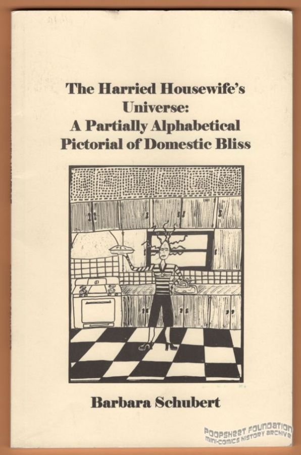Harried Housewife's Universe, The: A Partially Alphabetical Pictorial of Domestic Bliss
